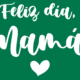 ¡Feliz Día de la Madre!